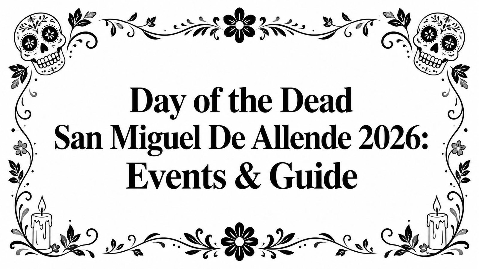 day of the dead san miguel de allende event guide - Inside San Miguel